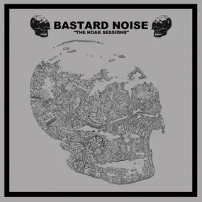 Bastard Noise - The Hoak Sessions / Lack Of Interest