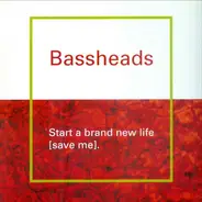 Bassheads - Start A Brand New Life (Save Me)