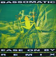 Bassomatic - Ease On By (Remix)
