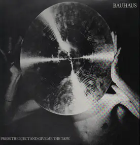 Bauhaus - Press the Eject and Give Me the Tape