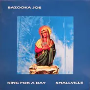 Bazooka Joe - Smallville / King For A Day