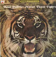 Bent Fabric - Never Tease Tigers