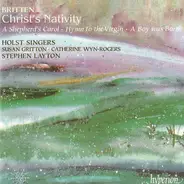 Benjamin Britten - The Holst Singers , Susan Gritton , Catherine Wyn-Rogers , Stephen Layton - Christ's Nativity / A Shepherd's Carol / Hymn To The Virgin / A Boy Was Born