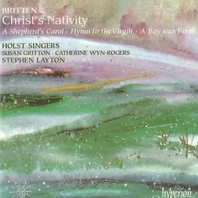 Benjamin Britten - Christ's Nativity / A Shepherd's Carol / Hymn To The Virgin / A Boy Was Born