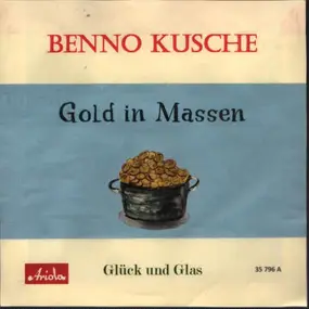 Benno Kusche - Gold in Massen / Glück und Glas