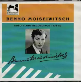 Benno Moiseiwitsch - Solo Piano Recordings 1938-50