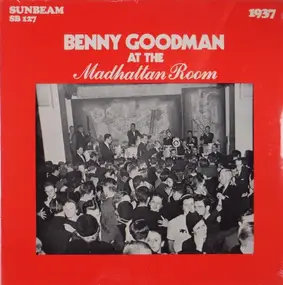 Benny Goodman - At The Madhatten Room 1937 ; Encores From Carnegie Hall