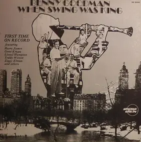 Benny Goodman - When Swing Was King