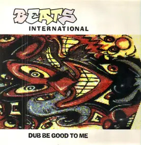 Beats International - Dub Be Good To Me