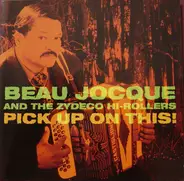 Beau Jocque & The Zydeco Hi-Rollers - Pick Up on This!