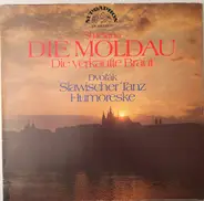 Bedřich Smetana / Antonín Dvořák - Die Moldau, Die Verkaufte Braut / Slawischer Tanz, Humoreske
