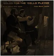 Beethoven / Mozart / Faure a.o. - Solos for the Cello Player