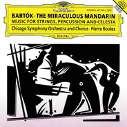 Béla Bartók - Chicago Symphony Orchestra And Chicago Symphony Chorus , Pierre Boulez - The Miraculous Mandarin / Music For Strings, Percussion And Celesta
