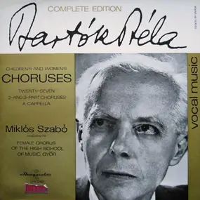 Béla Bartók - Children's And Women's Choruses (Twenty-seven 2-and 3-Part Choruses A Cappella)