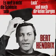 Bert Hendrix - Es Muß Ja Nicht Die Schönste Sein / Lach' Und Mach Dir Keine Sorgen