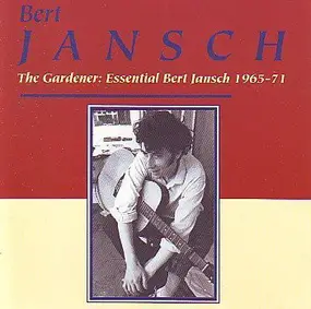 Bert Jansch - The Gardener : Essential Bert Jansch 1965-71