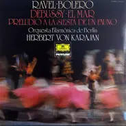Berliner Philharmoniker · Herbert von Karajan - Ravel: Bolero · Debussy: El Mar · Preludio A La Siesta De Un Fauno