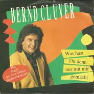 Bernd Clüver - Was Hast Du Denn Nur Mit Mir Gemacht