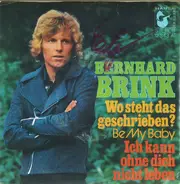 Bernhard Brink - Wo Steht Das Geschrieben? (Be My Baby) / Ich Kann Ohne Dich Nicht Leben