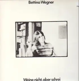 Bettina Wegner - Weine nicht, aber schrei