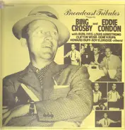 Bing Crosby And Eddie Condon With Burl Ives - Louis Armstrong - Clifton Webb - Gene Krupa - Howard - Broadcast Tributes Presents Bing Crosby And Eddie Condon