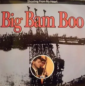 Big Bam Boo - Shooting From My Heart