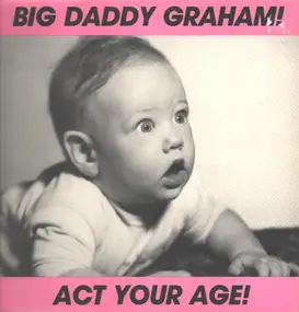 Big Daddy Graham - Act Your Age