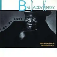Big Daddy Kinsey - I Am the Blues