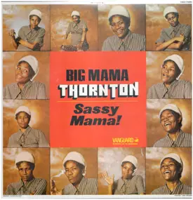 Big Mama Thornton - Sassy Mama!