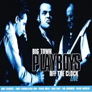 Big Town Playboys - Off The Clock Live