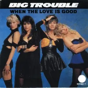 Big Trouble House - When The Love Is Good