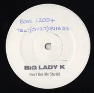 Big Lady K - Don't Get Me Started (The Remix)