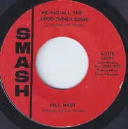 Bill Nash - We Had All The Good Things Going / For The Good Times