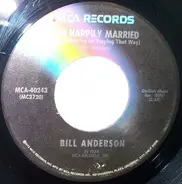 Bill Anderson - I'm Happily Married (And Planning On Staying That Way)