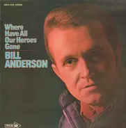 Bill Anderson - Where Have All Our Heroes Gone