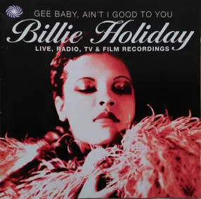Billie Holiday - Gee Baby, Ain't I Good To You - Live, Radio, TV & Film Recordings