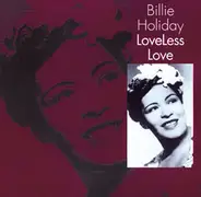 Billie Holiday - Loveless Love