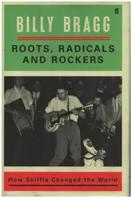 Billy Bragg - Roots, Radicals and Rockers: How Skiffle Changed the World