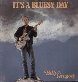 Billy Gregory - It's a Bluesy Day