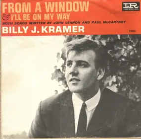 Billy J. Kramer - From A Window / I'll Be On My Way