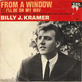 Billy J. Kramer and the Dakotas - From A Window / I'll Be On My Way