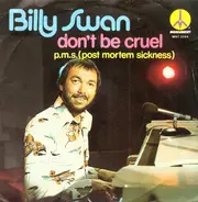 Billy Swan - Don't Be Cruel / P.M.S. (Post Mortem Sickness)