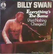 Billy Swan - Everything's The Same (Ain't Nothing Changed)