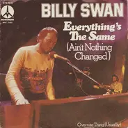 Billy Swan - Everything's The Same (Ain't Nothing Changed) / Overnight Thing (Usually)