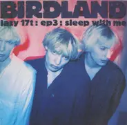 Birdland - Sleep With Me