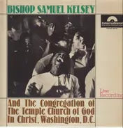 Bishop Samuel Kelsey And The Congregation Of The Temple Church Of God In Christ, Washington, D.C. - Live Recording