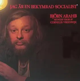 Björn Arahb - Jag Är En Bekymrad Socialist - Björn Arahb Sjunger Visor Av Cornelis Vreeswijk