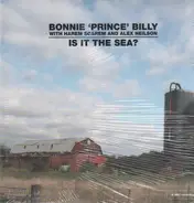 BONNIE 'PRINCE' BILLY / HAREM SCAREM / ALEX NEILSON - Is It The Sea?