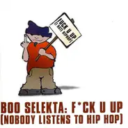 Boo Selekta - F*ck U Up (Nobody Listens To Hip Hop)