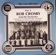 Bob Crosby and his Orchestra - The Uncollected, Vol. 2 - 1952-1953